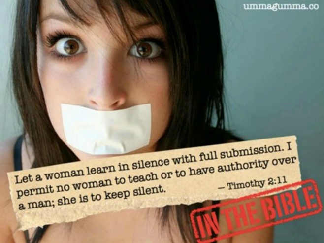 Let a woman learn in silence with all submission. And I do not permit a woman to teach or to have authority over a man, she is to keep silent