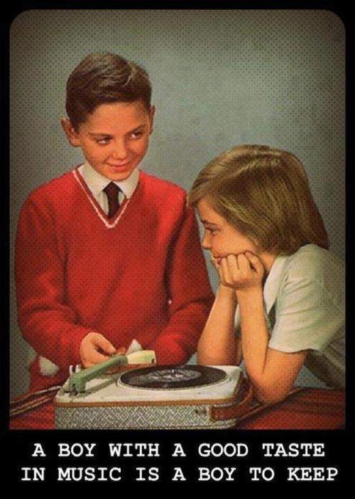 A boy with a good taste in music is boy to keep