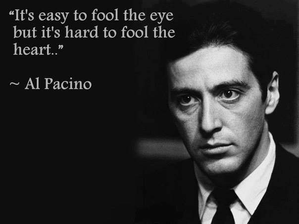 Al Pacino - It's easy to fool the eye but it's hard to fool the heart