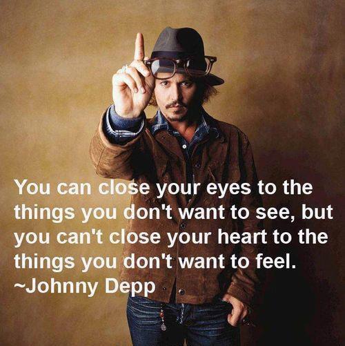 You can close your eyes to the things you do not want to see, but you cannot close your heart to the things you do not want to feel