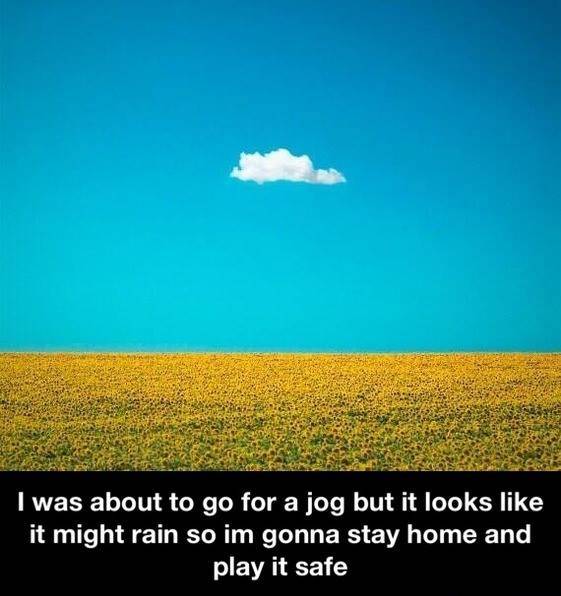I was about to go for a jog but looks like it might rain