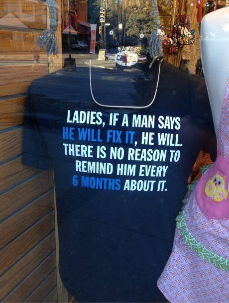 Ladies, If a man says he will fix it, he will