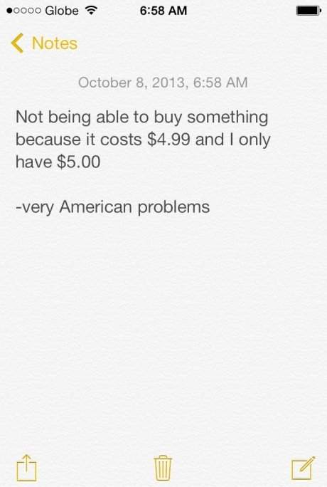 Not being able to buy something because it costs $4.99 and I only have $5.00