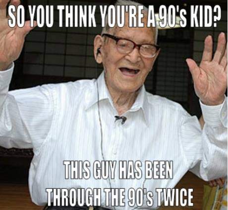 So you think you're a 90's kid? This guy has been through the 90's twice