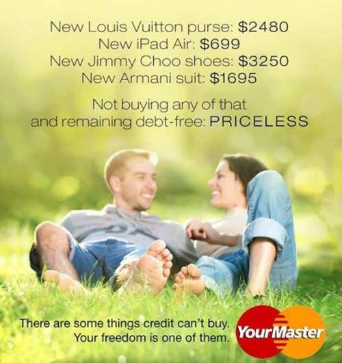 There are some things credit can't buy. Your freedom is one of them.