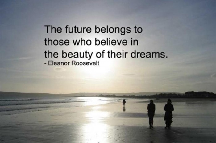 Eleanor Roosevelt - The future belongs to those who believe.... - quote