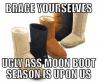 Brace yourself ugly ass Moon boot season is upon us.