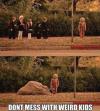 Don't mess with weird kids!