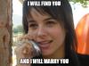 Girl - I will find you and I will marry you