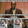 Imagine if you called the wrong number and the person who answered was a celebrity 